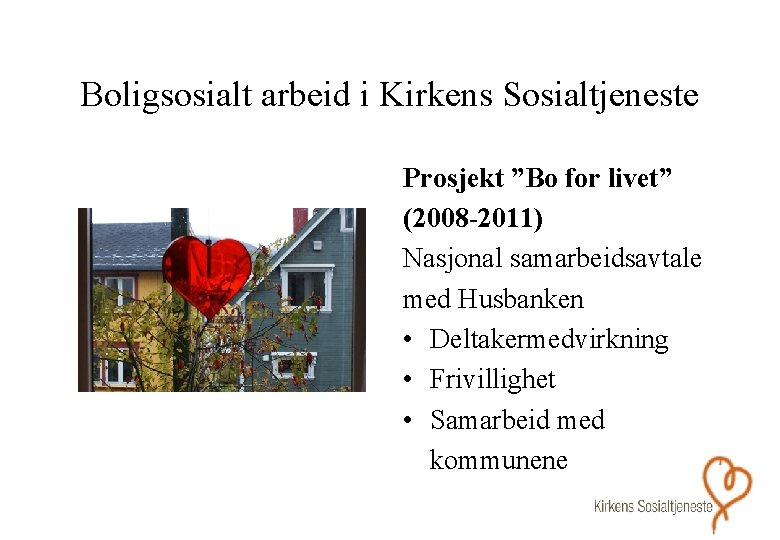 Boligsosialt arbeid i Kirkens Sosialtjeneste Prosjekt ”Bo for livet” (2008 -2011) Nasjonal samarbeidsavtale med