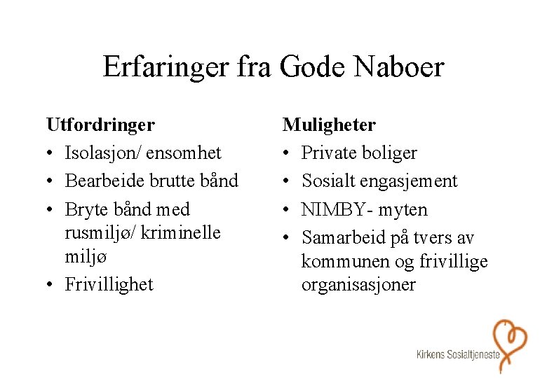 Erfaringer fra Gode Naboer Utfordringer • Isolasjon/ ensomhet • Bearbeide brutte bånd • Bryte