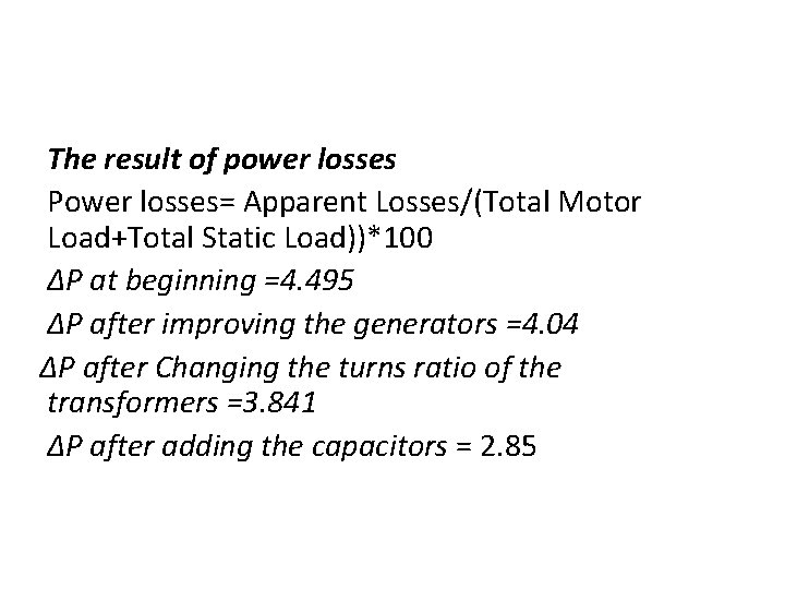 The result of power losses Power losses= Apparent Losses/(Total Motor Load+Total Static Load))*100 ΔP