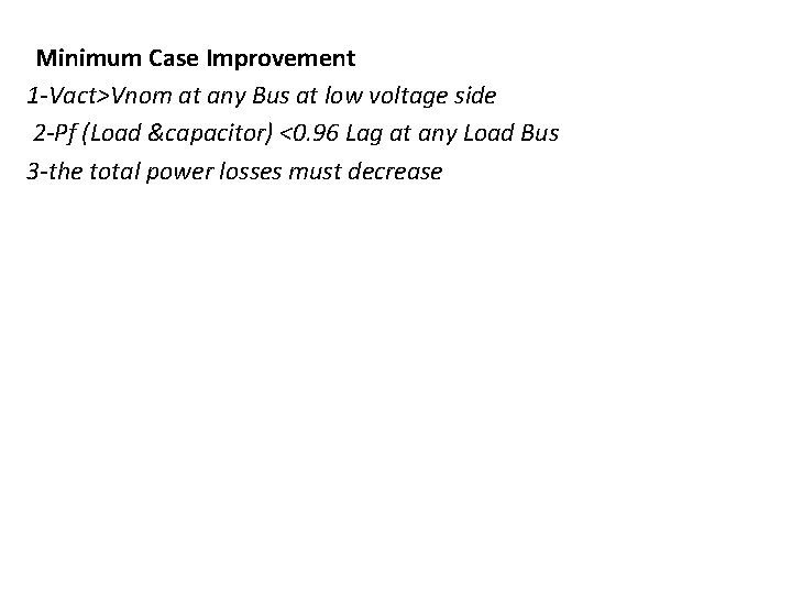 Minimum Case Improvement 1 -Vact>Vnom at any Bus at low voltage side 2 -Pf