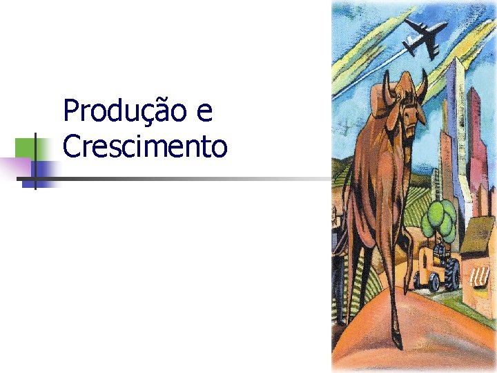 Produção e Crescimento 