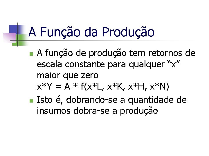 A Função da Produção n n A função de produção tem retornos de escala