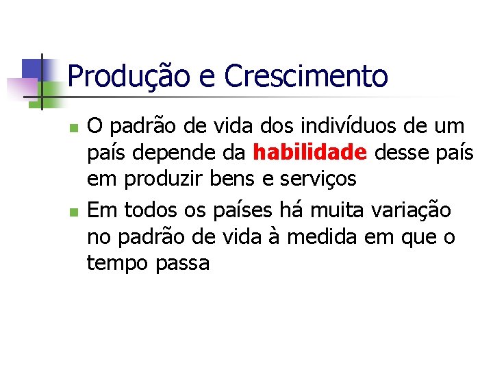 Produção e Crescimento n n O padrão de vida dos indivíduos de um país