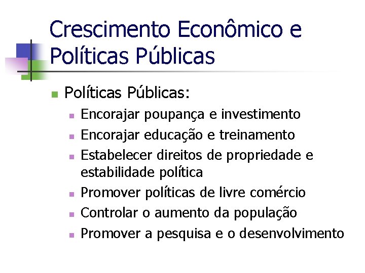 Crescimento Econômico e Políticas Públicas n Políticas Públicas: n n n Encorajar poupança e