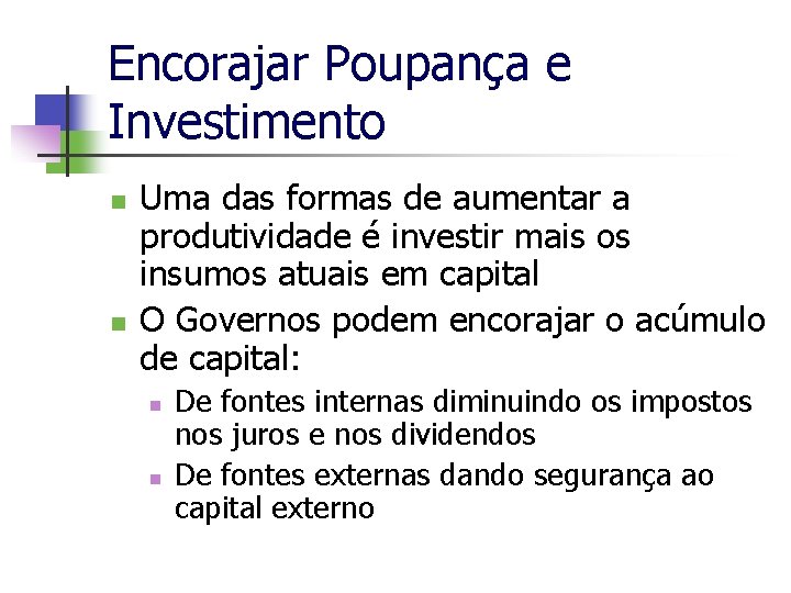 Encorajar Poupança e Investimento n n Uma das formas de aumentar a produtividade é