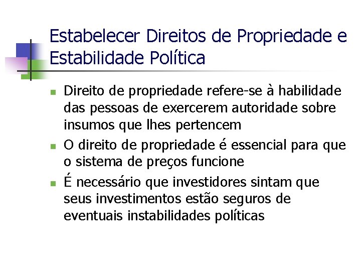 Estabelecer Direitos de Propriedade e Estabilidade Política n n n Direito de propriedade refere-se