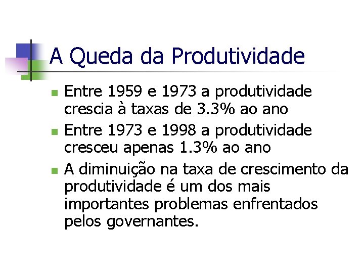 A Queda da Produtividade n n n Entre 1959 e 1973 a produtividade crescia