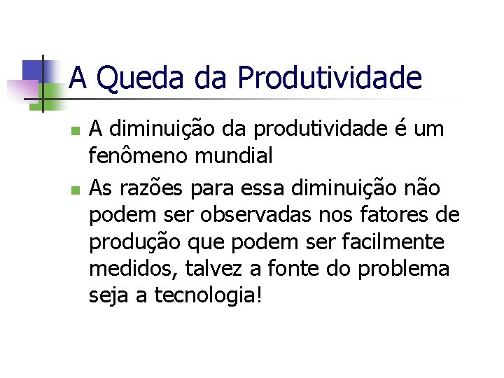 A Queda da Produtividade n n A diminuição da produtividade é um fenômeno mundial