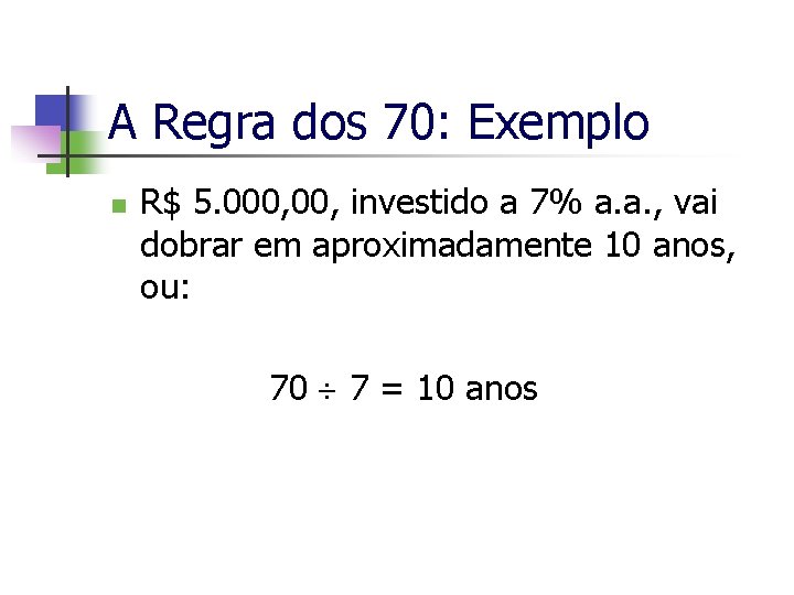 A Regra dos 70: Exemplo n R$ 5. 000, investido a 7% a. a.