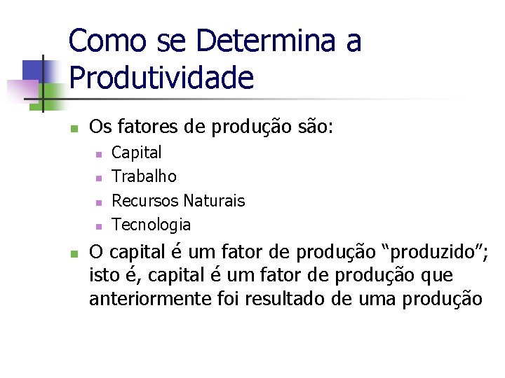 Como se Determina a Produtividade n Os fatores de produção são: n n n