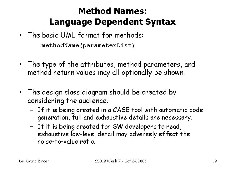 Method Names: Language Dependent Syntax • The basic UML format for methods: method. Name(parameter.