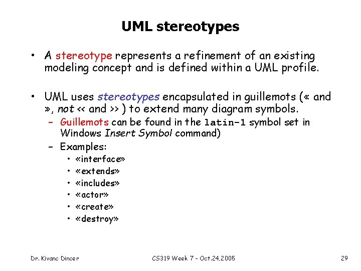 UML stereotypes • A stereotype represents a refinement of an existing modeling concept and