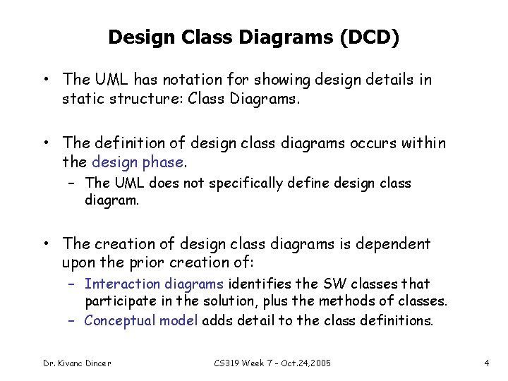 Design Class Diagrams (DCD) • The UML has notation for showing design details in
