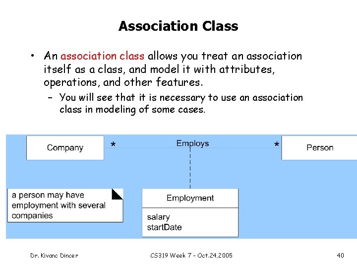 Association Class • An association class allows you treat an association itself as a