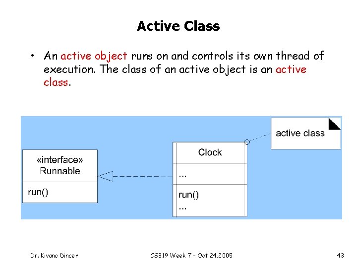 Active Class • An active object runs on and controls its own thread of