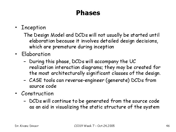 Phases • Inception The Design Model and DCDs will not usually be started until