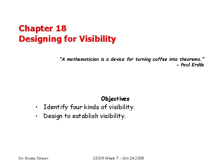 Chapter 18 Designing for Visibility “A mathematician is a device for turning coffee into