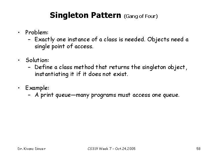Singleton Pattern (Gang of Four) • Problem: – Exactly one instance of a class
