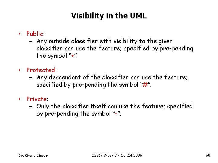 Visibility in the UML • Public: – Any outside classifier with visibility to the