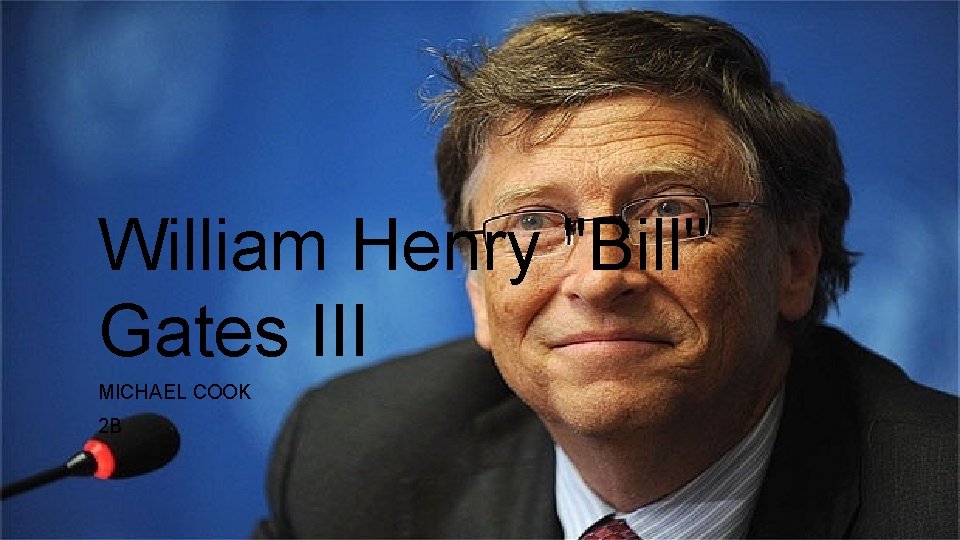 William Henry "Bill" Gates III MICHAEL COOK 2 B 