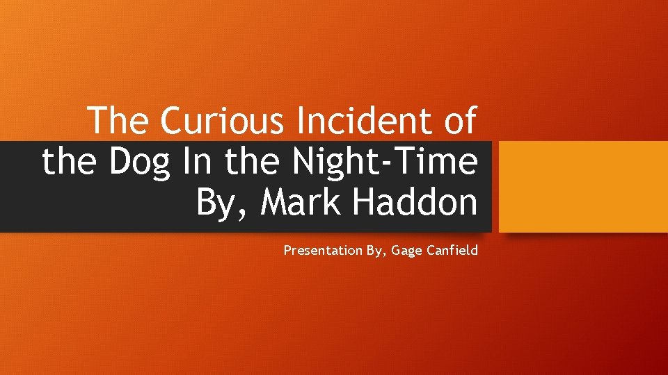 The Curious Incident of the Dog In the Night-Time By, Mark Haddon Presentation By,