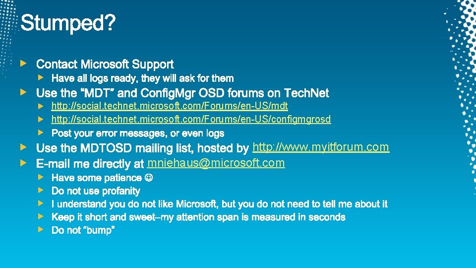 http: //social. technet. microsoft. com/Forums/en-US/mdt http: //social. technet. microsoft. com/Forums/en-US/configmgrosd http: //www. myitforum. com