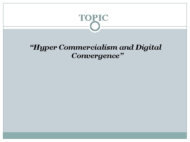 TOPIC “Hyper Commercialism and Digital Convergence” TOPIC “Hyper Commercialism and Digital Convergence”