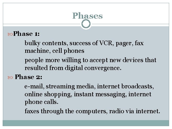 Phases Phase 1: bulky contents, success of VCR, pager, fax machine, cell phones people Phases Phase 1: bulky contents, success of VCR, pager, fax machine, cell phones people