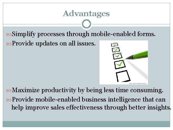 Advantages Simplify processes through mobile-enabled forms. Provide updates on all issues. Maximize productivity by Advantages Simplify processes through mobile-enabled forms. Provide updates on all issues. Maximize productivity by