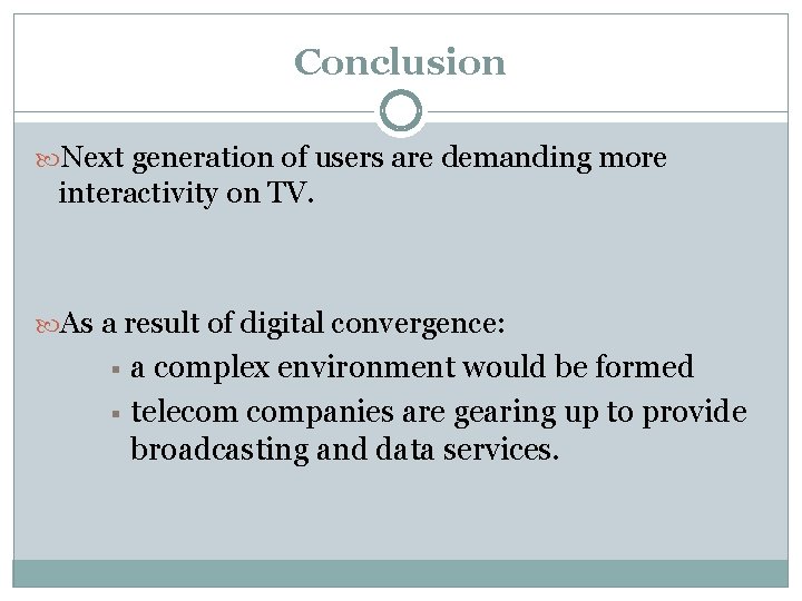 Conclusion Next generation of users are demanding more interactivity on TV. As a result Conclusion Next generation of users are demanding more interactivity on TV. As a result