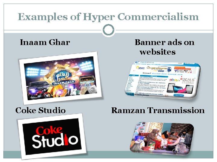 Examples of Hyper Commercialism Inaam Ghar Coke Studio Banner ads on websites Ramzan Transmission Examples of Hyper Commercialism Inaam Ghar Coke Studio Banner ads on websites Ramzan Transmission