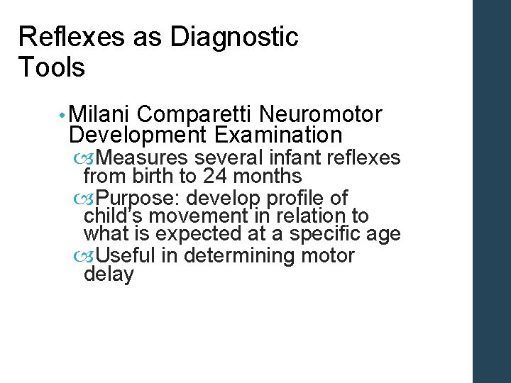 Reflexes as Diagnostic Tools • Milani Comparetti Neuromotor Development Examination Measures several infant reflexes