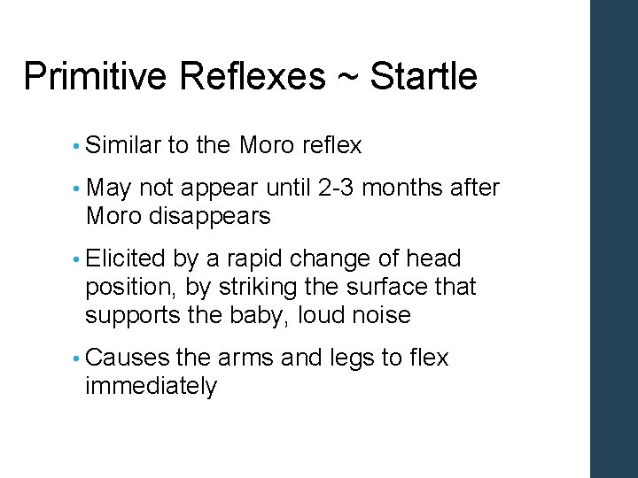 Primitive Reflexes ~ Startle • Similar to the Moro reflex • May not appear Primitive Reflexes ~ Startle • Similar to the Moro reflex • May not appear