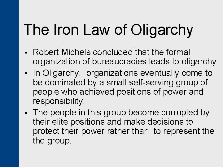 The Iron Law of Oligarchy § § § Robert Michels concluded that the formal