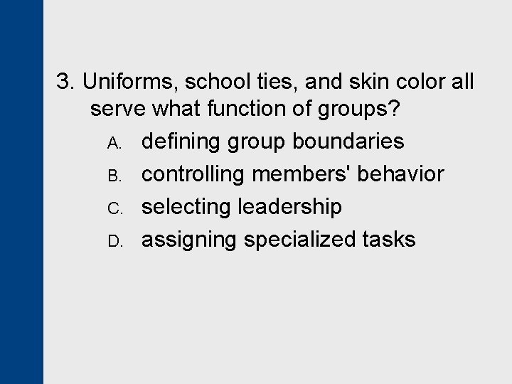 3. Uniforms, school ties, and skin color all serve what function of groups? A.
