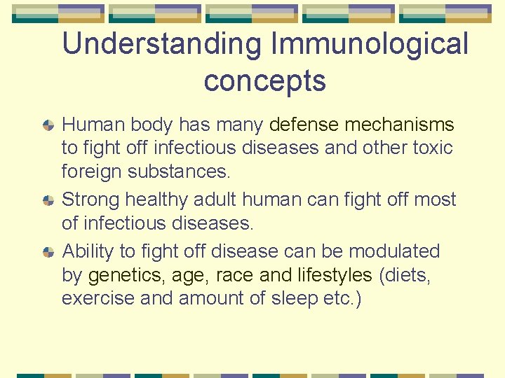 Understanding Immunological concepts Human body has many defense mechanisms to fight off infectious diseases