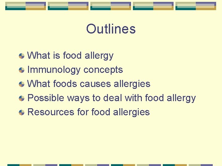 Outlines What is food allergy Immunology concepts What foods causes allergies Possible ways to