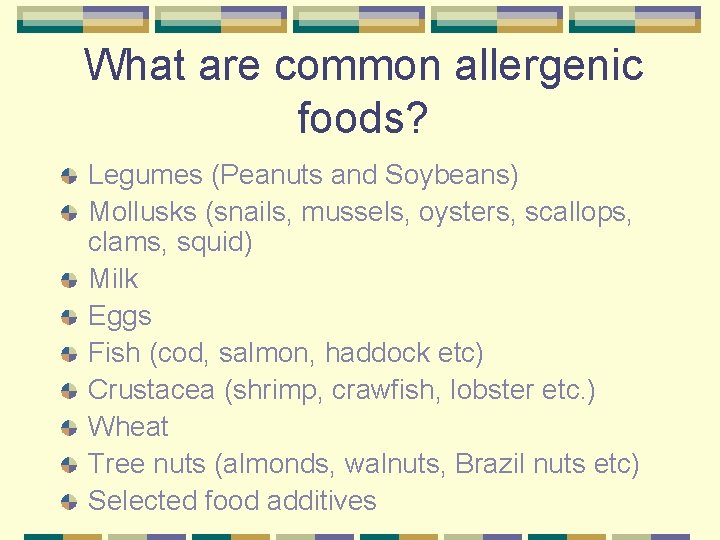 What are common allergenic foods? Legumes (Peanuts and Soybeans) Mollusks (snails, mussels, oysters, scallops,