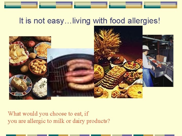 It is not easy…living with food allergies! What would you choose to eat, if