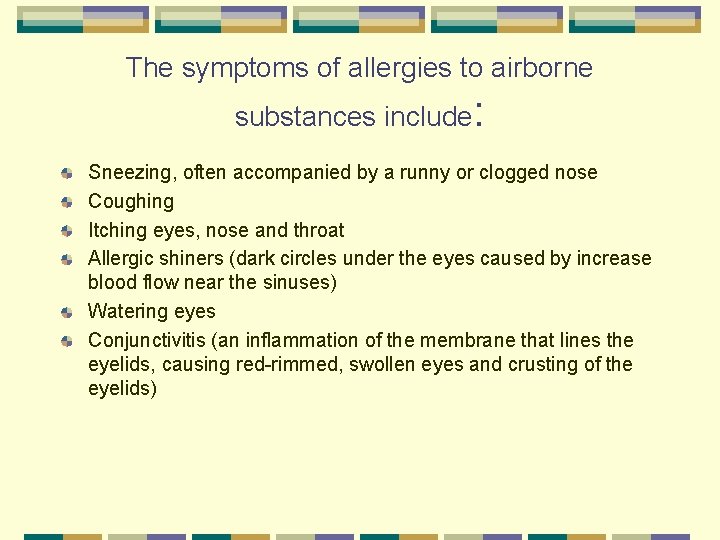 The symptoms of allergies to airborne substances include: Sneezing, often accompanied by a runny