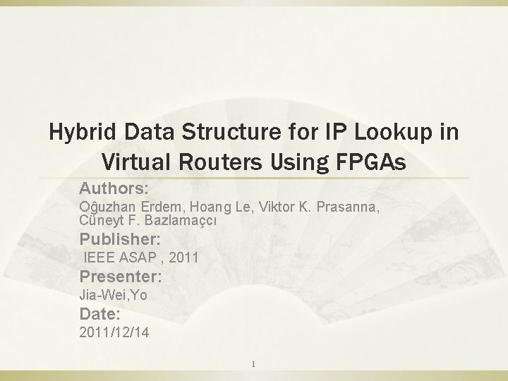 Hybrid Data Structure for IP Lookup in Virtual Routers Using FPGAs Authors: Oĝuzhan Erdem,