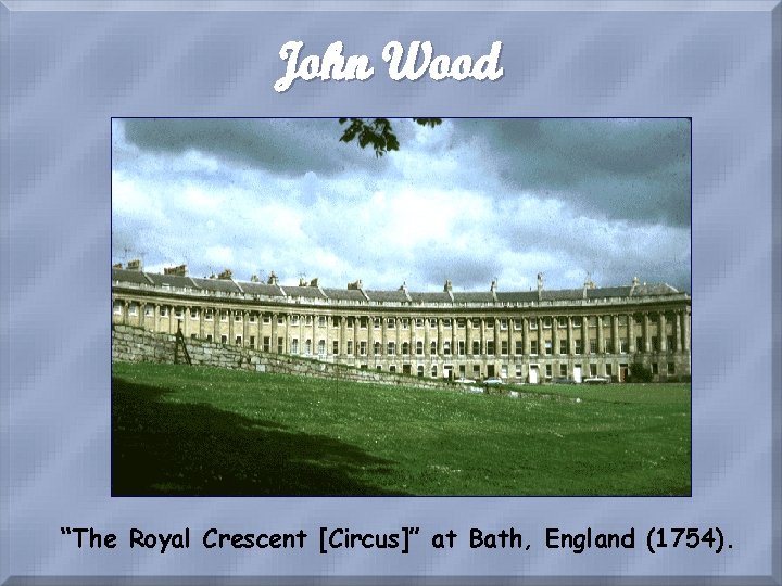 John Wood “The Royal Crescent [Circus]” at Bath, England (1754). 