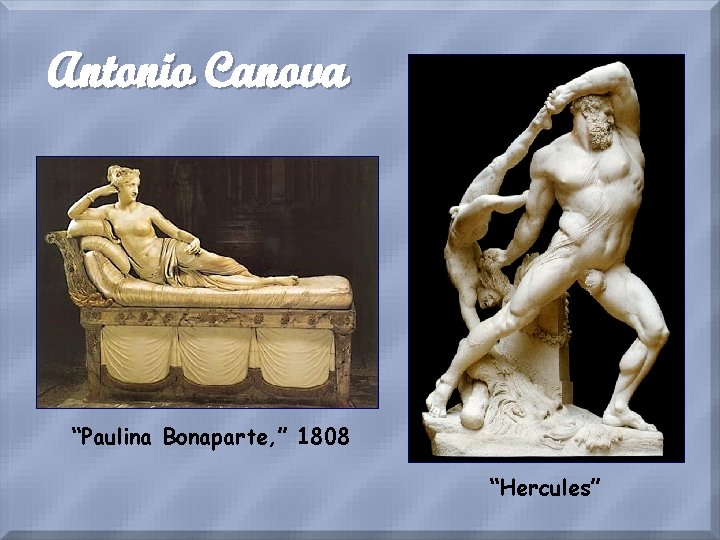 Antonio Canova “Paulina Bonaparte, ” 1808 “Hercules” 