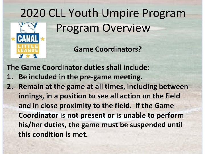 2020 CLL Youth Umpire Program Overview Game Coordinators? The Game Coordinator duties shall include: