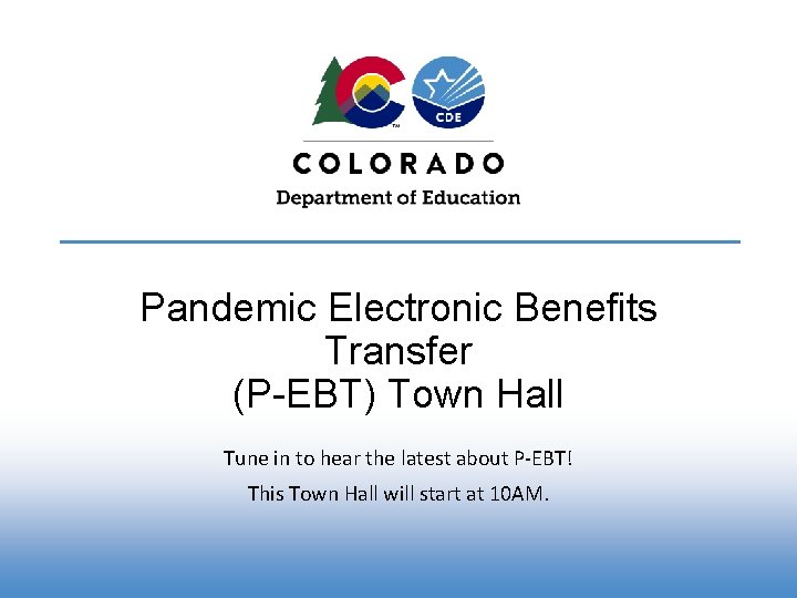 Pandemic Electronic Benefits Transfer (P-EBT) Town Hall Tune in to hear the latest about