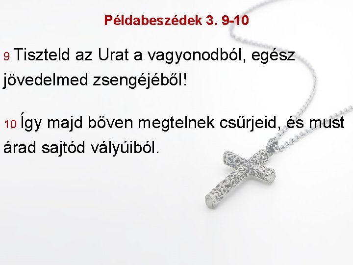 Példabeszédek 3. 9 -10 9 Tiszteld az Urat a vagyonodból, egész jövedelmed zsengéjéből! 10