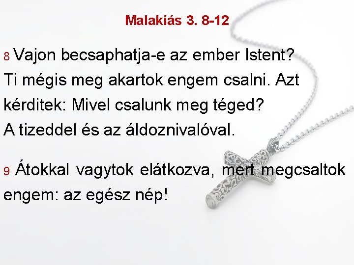 Malakiás 3. 8 -12 8 Vajon becsaphatja-e az ember Istent? Ti mégis meg akartok
