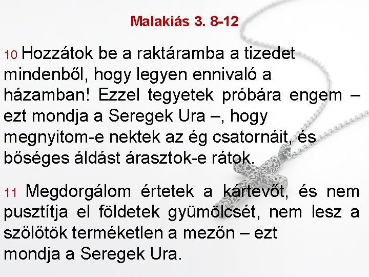 Malakiás 3. 8 -12 10 Hozzátok be a raktáramba a tizedet mindenből, hogy legyen