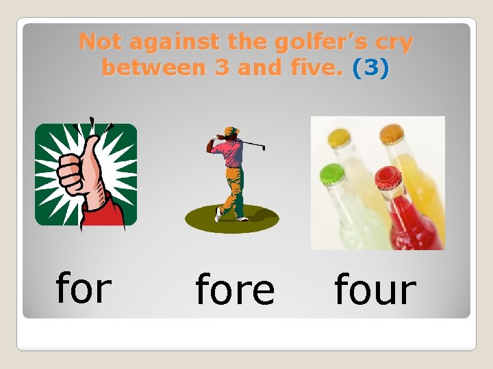 Not against the golfer’s cry between 3 and five. (3) fore four 