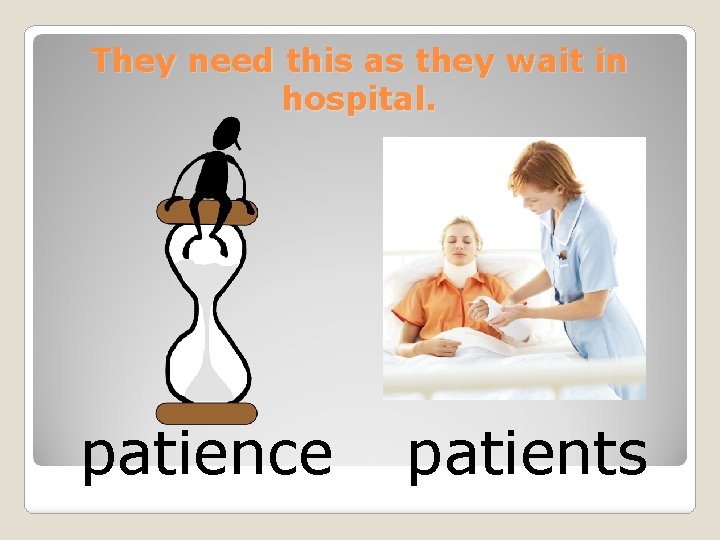 They need this as they wait in hospital. patience patients 